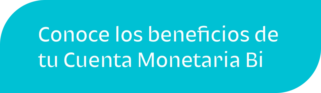 Conoce los beneficios de tu Cuenta Monetaria Bi - Banner