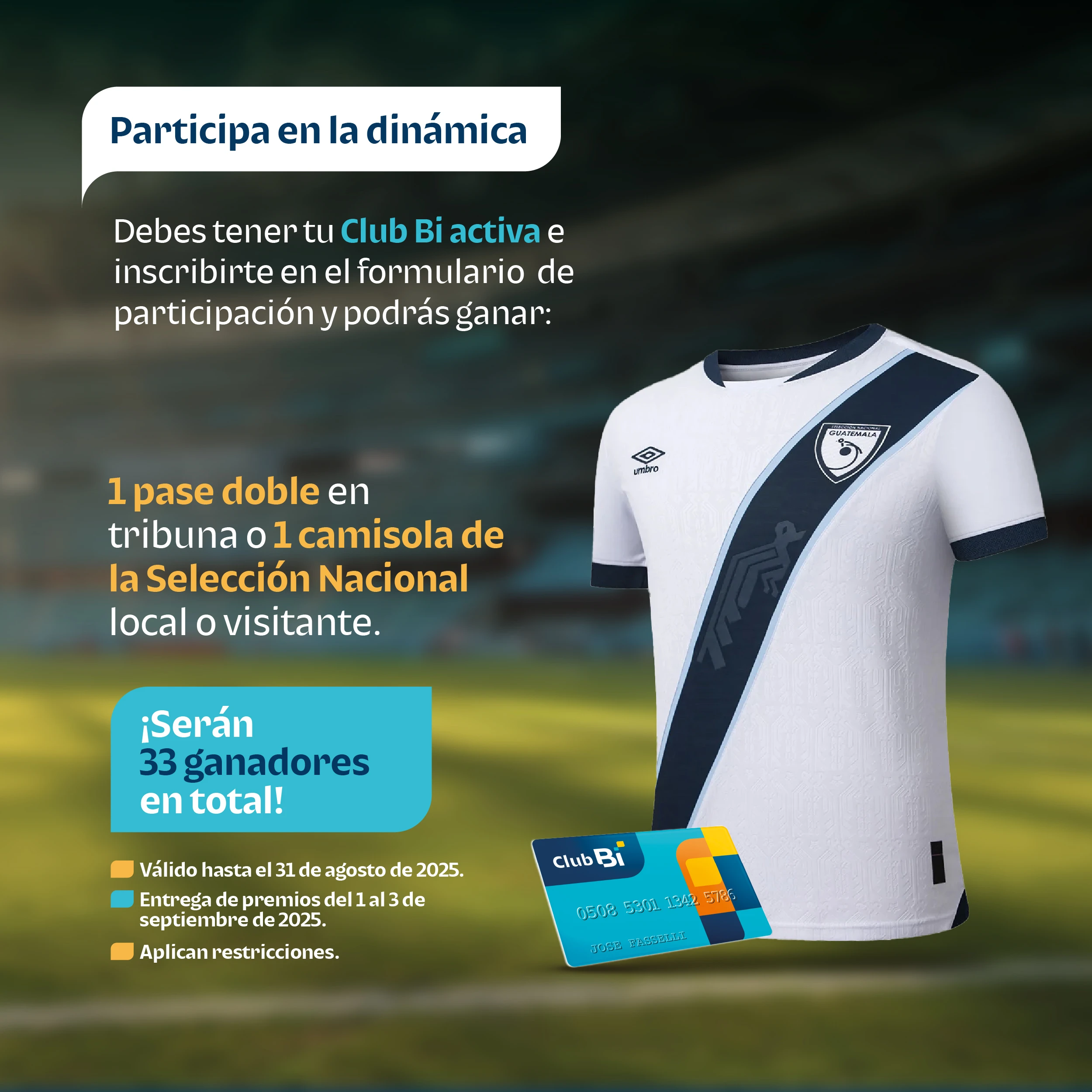 Participa en la dinámica. Debes tener tu Club Bi activa e inscribirte en el formulario de participación y podrás ganar: 1 pase doble en tribuna o 1 camisola de la Selección Nacional local o visistante.