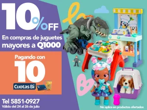 10% OFF en compras de juguetes mayores a Q1,000 pagando con 10 Cuotas Bi. Tel 5851-0927. Válido del 24 al 26 de julio
