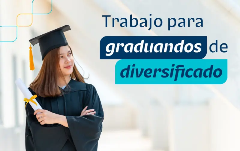 Trabajo para graduandos de diversificado: cómo dar tu primer paso profesional